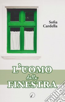 L'uomo dalla finestra libro di Cardella Sofia