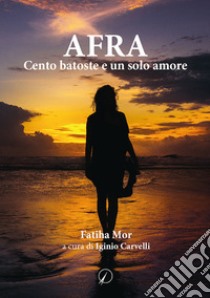 AFRA. Cento batoste e un solo amore libro di Mor Faitha; Carvelli I. (cur.)