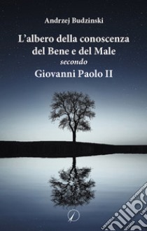 L'albero della conoscenza del bene e del male secondo Giovanni Paolo II libro di Budzinski Andrzej