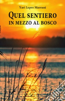 Quel sentiero in mezzo al bosco libro di Lepre Marrani Yari