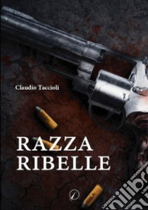 Razza ribelle libro di Taccioli Claudio