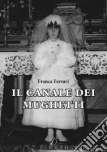 Il canale dei mughetti libro di Ferrari Franca