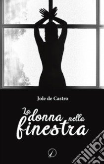 La donna nella finestra libro di De Castro Jole