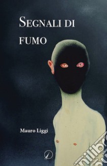 Segnali di fumo libro di Liggi Mauro