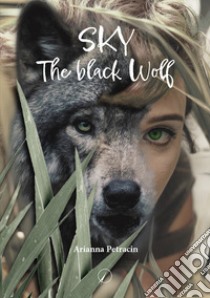 Sky. The black wolf libro di Petracin Arianna