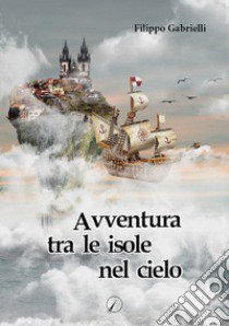 Avventura tra le isole nel cielo libro di Gabrielli Filippo