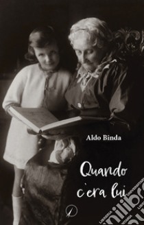 Quando c'era lui libro di Binda Aldo