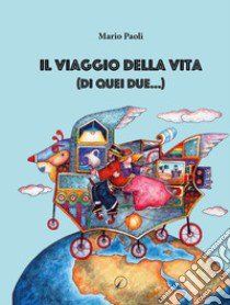 Il viaggio della vita (di quei due...) libro di Paoli Mario