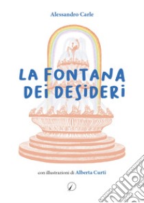 La fontana dei desideri libro di Carle Alessandro