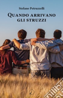 Quando arrivano gli struzzi libro di Petruzzelli Stefano