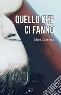 Quello che ci fanno libro di Consueto Mara