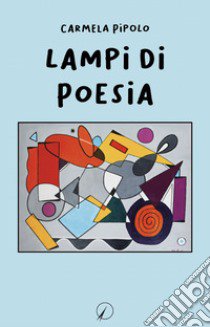 Lampi di poesia libro di Pipolo Carmela