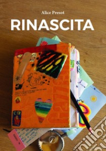 Rinascita libro di Presot Alice