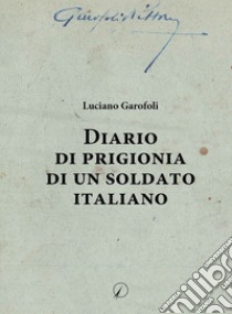 Diario di prigionia di un soldato italiano libro di Garofoli Luciano