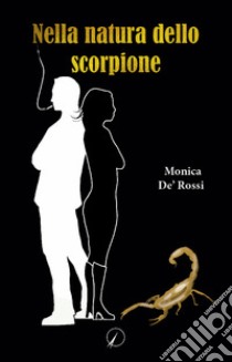 Nella natura dello scorpione libro di Monica De' Rossi