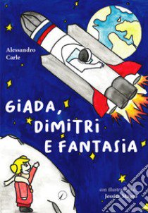 Giada, Dimitri e fantasia libro di Carle Alessandro