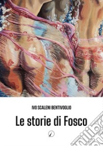 Le storie di Fosco libro di Scaleni Bentivoglio Ivo