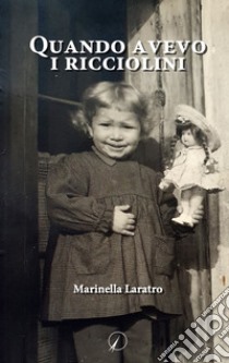 Quando avevo i ricciolini libro di Laratro Marinella