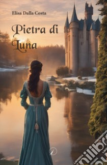 Pietra di Luna libro di Dalla Costa Elisa