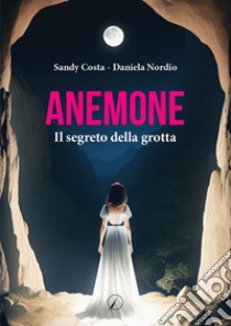 Anemone. Il segreto della grotta libro di Costa Sandy; Nordio Daniela