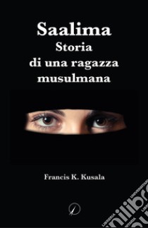 Saalima. Storia di una ragazza musulmana libro di Francis K. Kusala