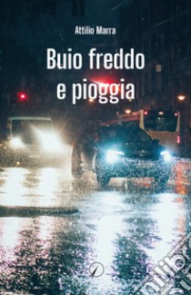 Buio freddo e pioggia libro di Marra Attilio