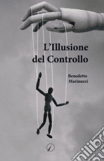 L'illusione del controllo libro di Marinuzzi Benedetto