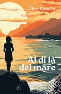 Al di là del mare libro di Caserta Elisa