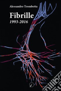 Fibrille. 1993-2016 libro di Trombetta Alessandro