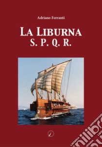 La Liburna. S.P.Q.R libro di Ferranti Adriano