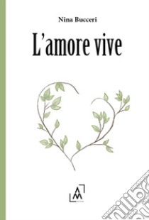 L'amore vive libro di Bucceri Antonina