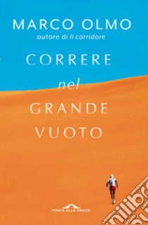 Correre nel grande vuoto libro di Olmo Marco