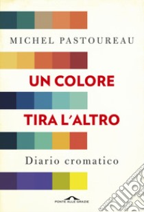 Un colore tira l'altro. Diario cromatico libro di Pastoureau Michel