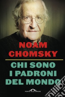 Chi sono i padroni del mondo. Nuova ediz. libro di Chomsky Noam