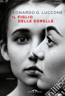 Il figlio delle sorelle libro di Luccone Leonardo