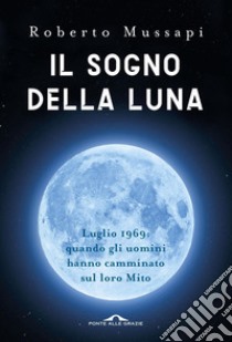 Il sogno della luna libro di Mussapi Roberto