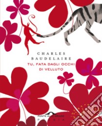 Tu, fata dagli occhi di velluto. Un mazzetto di Fiori del male. Testo francese a fronte libro di Baudelaire Charles