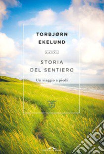 Storia del sentiero. Un viaggio a piedi libro di Ekelund Torbjørn