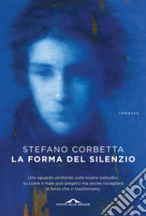 La forma del silenzio libro di Corbetta Stefano