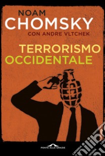 Terrorismo occidentale. Da Hiroshima ai droni libro di Chomsky Noam; Vltchek Andre