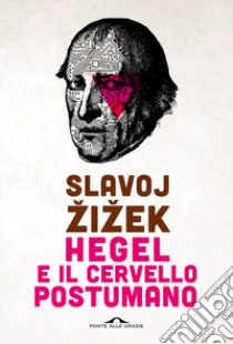 Hegel e il cervello postumano libro di Zizek Slavoj