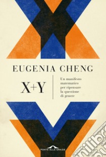 X + y. Un manifesto matematico per ripensare la questione di genere libro di Cheng Eugenia