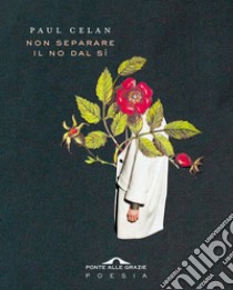 Non separare il no dal sì. Testo tedesco a fronte libro di Celan Paul; Biagini E. (cur.)