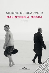 Malinteso a Mosca libro di Beauvoir Simone de; Mattazzi I. (cur.)