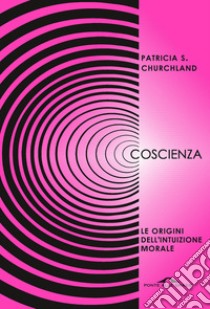 Coscienza. Le origini dell'intuizione morale libro di Churchland Patricia S.