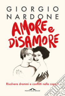 Amore e disamore. Risolvere drammi e conflitti nelle coppie libro di Nardone Giorgio