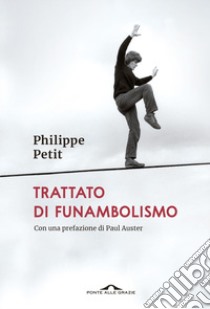 Trattato di funambolismo libro di Petit Philippe