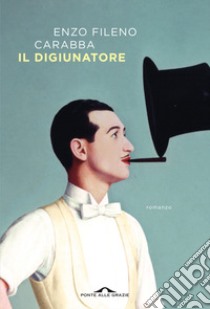 Il digiunatore libro di Carabba Enzo Fileno