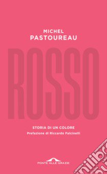 Rosso. Storia di un colore libro di Pastoureau Michel