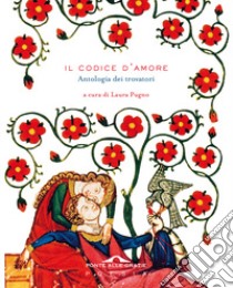 Il codice d'amore. Antologia dei trovatori libro di Pugno L. (cur.)